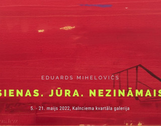 Eduarda Miheloviča izstāde “Sienas. Jūra. Nezināmais”  Kalnciema kvartāla galerijā
