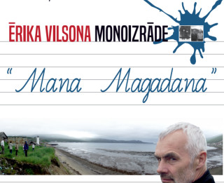 Ērika Vilsona monoizrāde “Mana Magadana” kultūras pilī “Ziemeļblāzma”